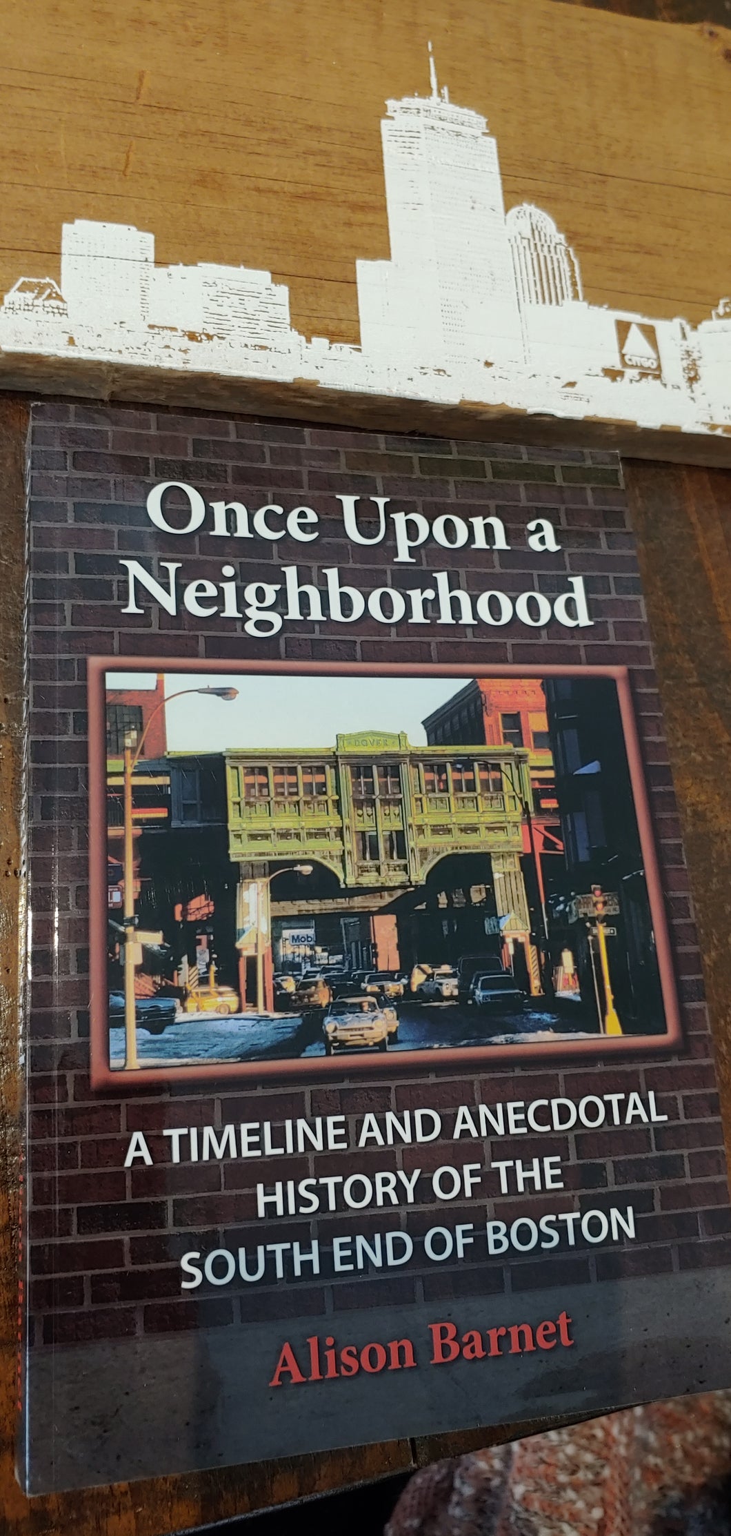 Once Upon a Neighborhood - a History of Boston's South End, by Alison Barnet